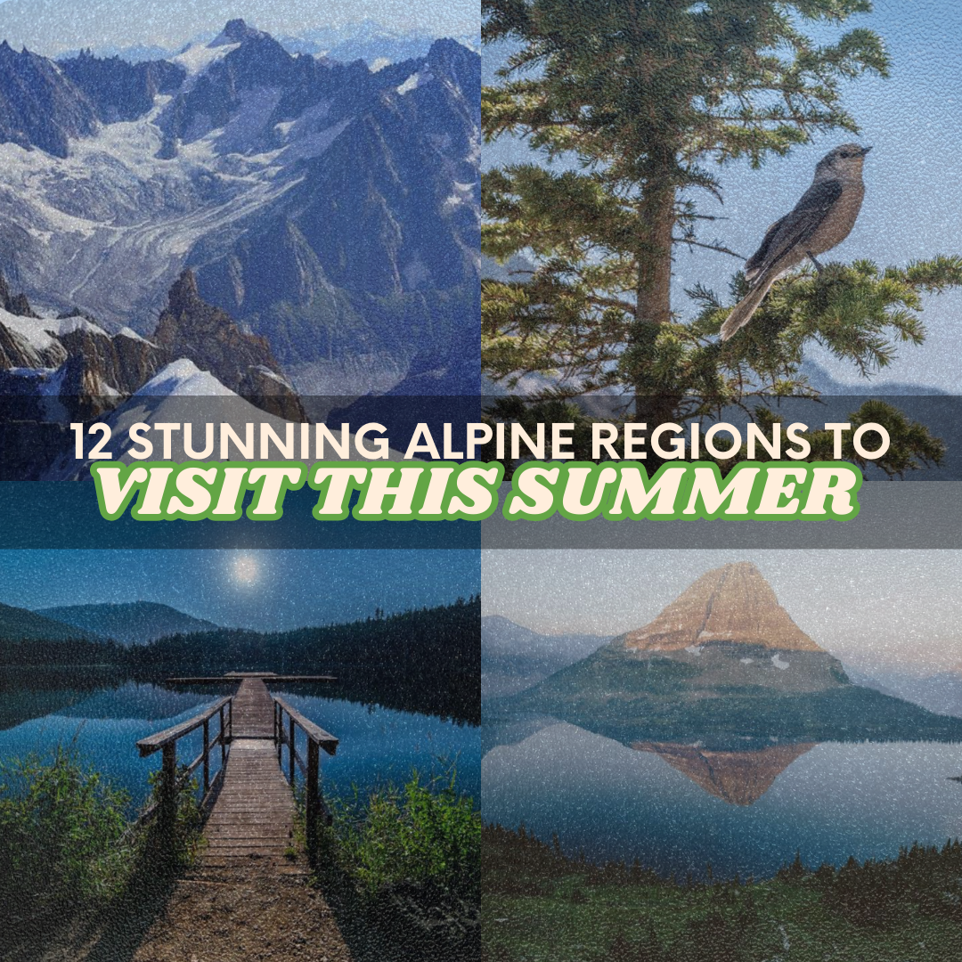 12 Stunning Alpine Regions to Visit This Summer (Don’t Forget Your Mozy!)