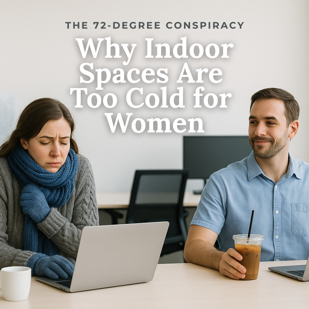 The 72-Degree Conspiracy: Why Indoor Spaces Are Too Cold for Women