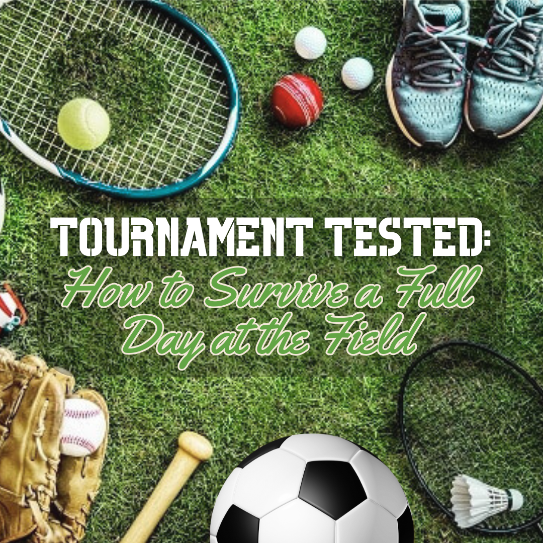 Tournament Tested: How to Survive a Full Day at the Field