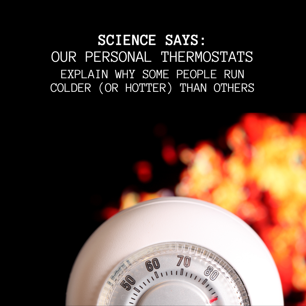 Science Says: Our Personal Thermostats Explain Why Some People Run Colder (or Hotter) Than Others