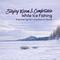 Staying Warm and Comfortable While Ice Fishing: Pro Tips