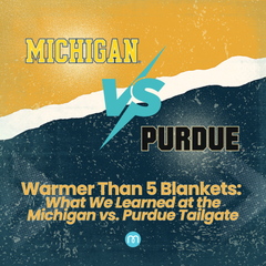 Warmer Than 5 Blankets: What We Learned at the Michigan vs. Purdue Tailgate