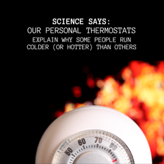 Science Says: Our Personal Thermostats Explain Why Some People Run Colder (or Hotter) Than Others