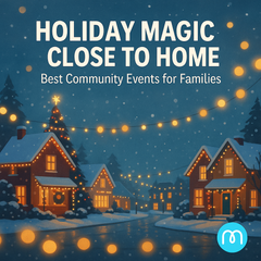 Holiday Magic Close to Home: Best Community Events for Families